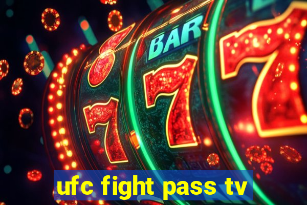 ufc fight pass tv